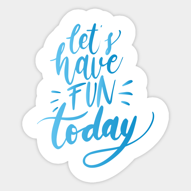 Lets Have Fun Lets Have Fun Sticker Teepublic